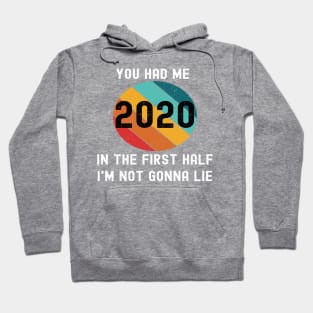 2020 You Had Me In The First Half Not Gonna Lie Funny Meme Hoodie